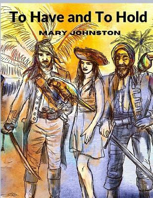To Have and To Hold(English, Paperback, Mary Johnston)