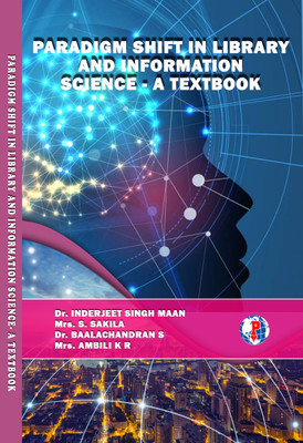 PARADIGM SHIFT IN LIBRARY AND INFORMATION SCIENCE- A TEXTBOOK(Paperback, Dr. INDERJEET SINGH MAAN, Mrs. S. SAKILA, Dr. BAALACHANDRAN S, Mrs. AMBILI K R)