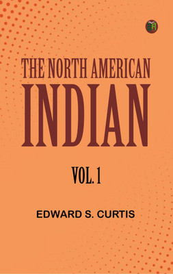 The North American Indian, Vol. 1(Paperback, Edward S. Curtis)