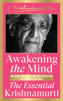 Awakening the Mind: The Essential Krishnamurti(English, Paperback, Krishnamurti J)