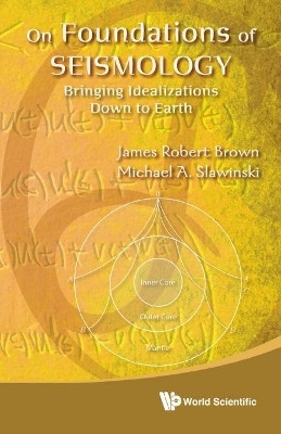 On Foundations Of Seismology: Bringing Idealizations Down To Earth(English, Hardcover, Brown James Robert)