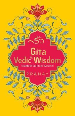 Gita & Vedic Wisdom, Greatest Spiritual Wisdom(English, Paperback, Pranay)