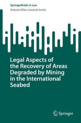 Legal Aspects of the Recovery of Areas Degraded by Mining in the International Seabed(English, Paperback, Lawand Junior Antonio Elian)