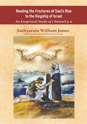Reading the Fractures of Saul’s Rise to the Kingship of Israel(Paperback, Sathyaraju William Jones)