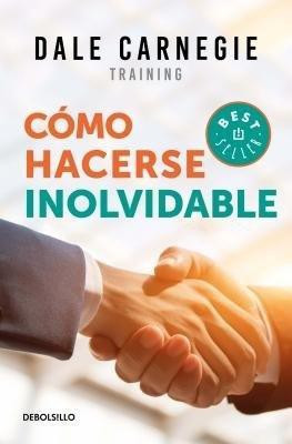 Como hacerse inolvidable / Make Yourself Unforgettable(Spanish, Paperback, Carnegie Dale)