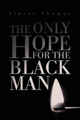 The Only Hope for the Black Man(English, Paperback, Thomas Albert)
