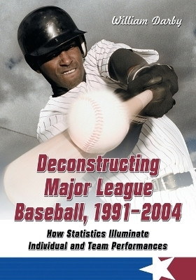 Deconstructing Major League Baseball, 1991-2004(English, Paperback, Darby William)