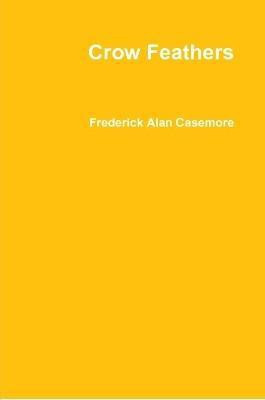 Crow Feathers(English, Paperback, casemore frederick alan)
