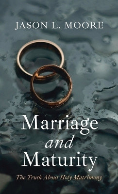 Marriage and Maturity(English, Hardcover, Moore Jason L)