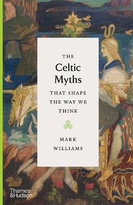 The Celtic Myths That Shape the Way We Think(English, Hardcover, Williams Mark)