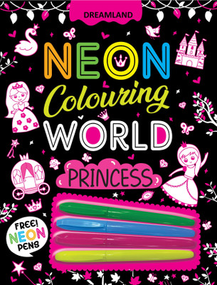 Neon Colouring World- Princess  - Ages 4-7 | Fun Girls Colouring Book with Magical Princess Illustrations & Free Neon Pens | Creative Activity Book to Develop Imagination & Fine Motor Skills(English, Paperback, unknown)