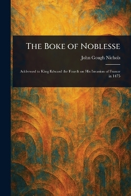 The Boke of Noblesse(English, Paperback, Nichols John Gough)