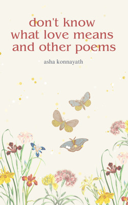 Don’t know what love means and other poems(Paperback, Asha Konnayath)