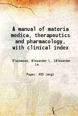 A manual of materia medica, therapeutics and pharmacology, with clinical index 1906 [Hardcover](Hardcover, Alexander L. Blackwood)