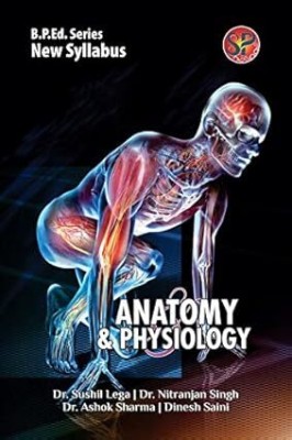 Anatomy And Physiology
 - (B.P.Ed. Latest Syllabus)(Paperback, Dr. Sushil Lega, Dr. Nitranjan Singh, Dr. Ashok Sharma & Dinesh Saini)