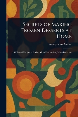 Secrets of Making Frozen Desserts at Home(English, Paperback, Anonymous)