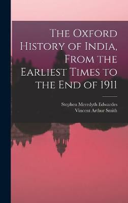 The Oxford History of India, From the Earliest Times to the end of 1911(English, Hardcover, Smith Vincent Arthur)