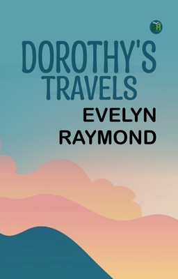 Dorothy's Travels(Paperback, Evelyn Raymond)