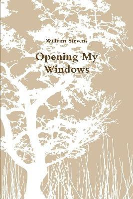 Opening My Windows(English, Paperback, Stevens William)