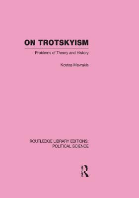 On Trotskyism (Routledge Library Editions: Political Science Volume 58)(English, Electronic book text, Mavrakis Kostas)