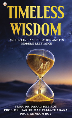 Timeless Wisdom(Paperback, Prof. Dr. Parag Deb Roy, Prof. Dr. Harikumar Pallathadaka, Prof. Minkon Roy)