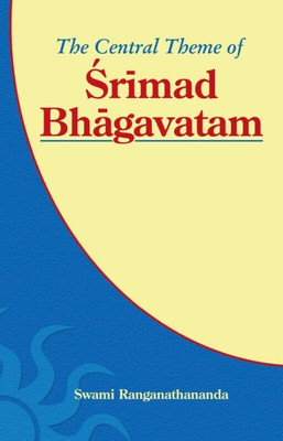 The Central Theme of the Srimad Bhagavatam(Paperback, Swami Ranganathananda)