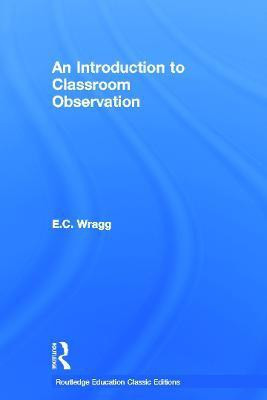 An Introduction to Classroom Observation (Classic Edition)(English, Hardcover, Wragg Ted)