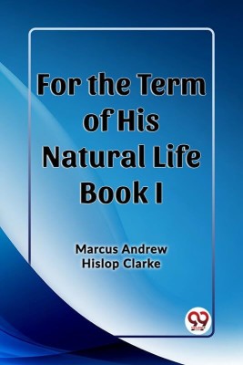 For the Term of His Natural Life Book I(English, Paperback, Clarke Marcus Andrew Hislop)