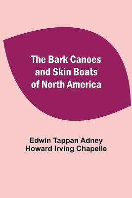 The Bark Canoes And Skin Boats Of North America(English, Paperback, Tappan Adney Howard Irving Chapelle Ed)