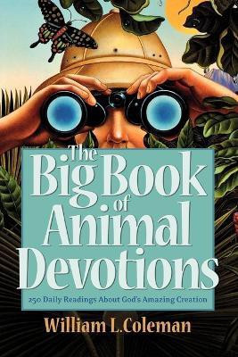The Big Book of Animal Devotions - 250 Daily Readings About God`s Amazing Creation(English, Paperback, Coleman William L.)
