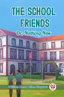 The School FriendsOr, Nothing New (Edition2024)(English, Paperback, Kingston William Henry Giles)
