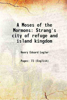 A Moses of the Mormons Strang's city of refuge and island kingdom 1897 [Hardcover](Hardcover, Henry Eduard Legler)