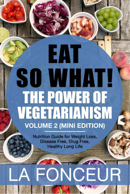 Eat So What! The Power of Vegetarianism Volume 2(English, Paperback, La Fonceur)