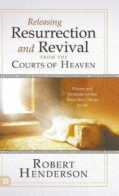 Releasing Resurrection and Revival from the Courts of Heaven(English, Paperback, Henderson Robert)