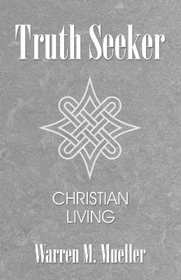 Truth Seeker Christian Living(Paperback, Warren M. Mueller)