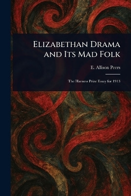 Elizabethan Drama and Its Mad Folk(English, Paperback, Peers E Allison (Edgar Allison))