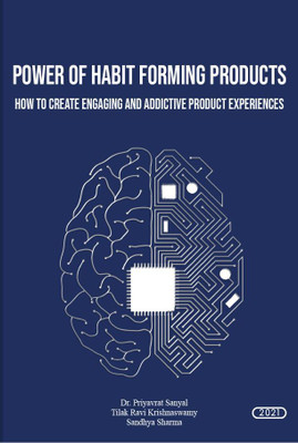 POWER OF HABIT FORMING PRODUCTS(HOW TO CREATE ENGAGING AND ADDICTIVE PRODUCT EXPERIENCES)(Paperback, DR. PRIYAVRAT SANYAL,TILAK RAVI KRISHNASWAMY,SANDHYA SHARMA)