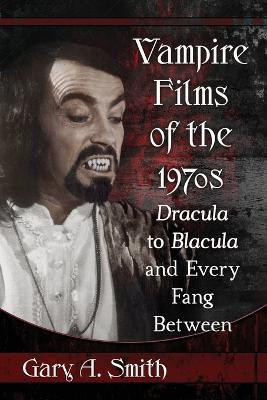 Vampire Films of the 1970s(English, Paperback, Smith Gary A.)