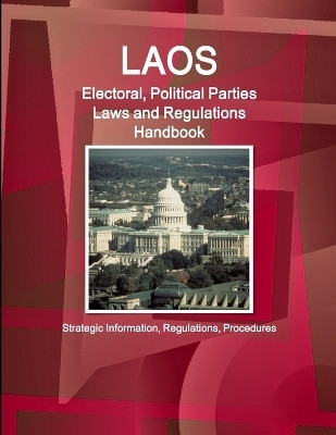 Laos Electoral, Political Parties Laws and Regulations Handbook - Strategic Information, Regulations, Procedures(English, Paperback, Ibp Inc)