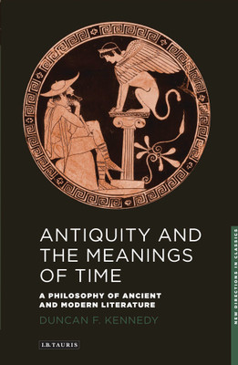 Antiquity and the Meanings of Time(English, Paperback, Kennedy Duncan F.)