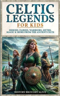 Celtic Legends For Kids(English, Paperback, Brought Alive History)