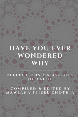 Have you ever wondered why - Reflections on aspects of Faith(English, Paperback, Chothia Mawlana Feizel)