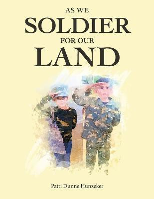 As We Soldier for Our Land(English, Paperback, Hunzeker Patti Dunne)