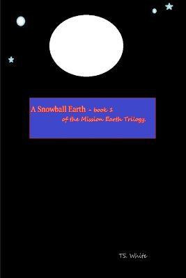 Mission Earth - Book 1 - A Snowball Earth(English, Paperback, White TS.)