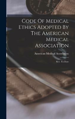 Code Of Medical Ethics Adopted By The American Medical Association(English, Hardcover, Association American Medical)