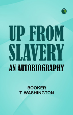 Up from Slavery: An Autobiography(Paperback, Booker T. Washington)