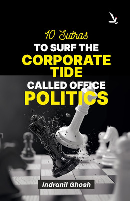 10 Sutras TO SURF THE CORPORATE TIDE CALLED OFFICE POLITICS(Paperback, Indranil Ghosh)