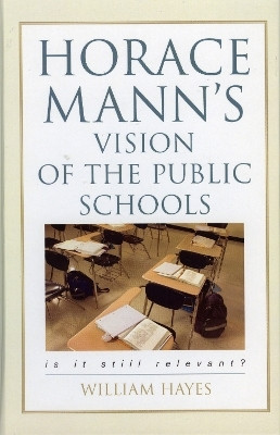 Horace Mann's Vision of the Public Schools(English, Hardcover, Hayes William)