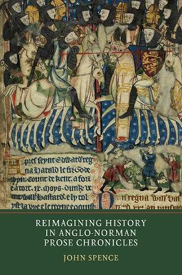 Reimagining History in Anglo-Norman Prose Chronicles(English, Hardcover, Spence John)