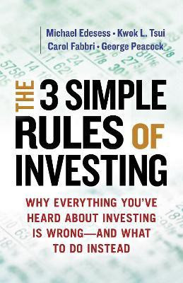 The Three Simple Rules of Investing: Why Everything You've Heard about Investing Is Wrong - and What to Do Instead(English, Paperback, Edesess Michael)